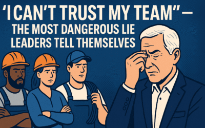 “I Can’t Trust My Team” — The Most Dangerous Lie Leaders Tell Themselves 