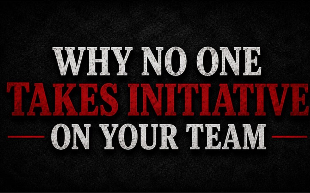 Why Nobody on Your Team Takes Initiative Anymore
