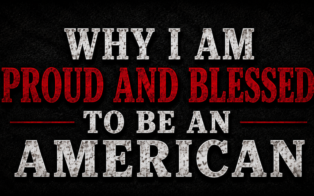 Why I Am Proud and Blessed to Be an American