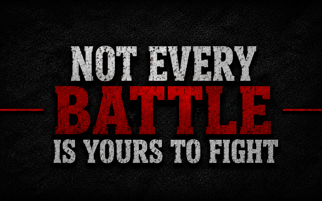 Not Every Battle Is Yours to Fight