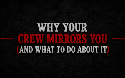 Why Your Crew Mirrors You (And What To Do About It)